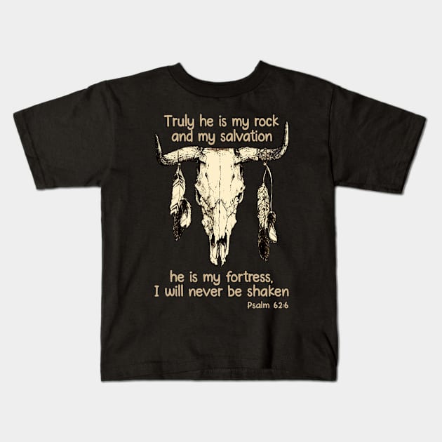 Truly He Is My Rock And My Salvation He Is My Fortress I Will Never Be Shaken Bull Skull Kids T-Shirt by KatelynnCold Brew